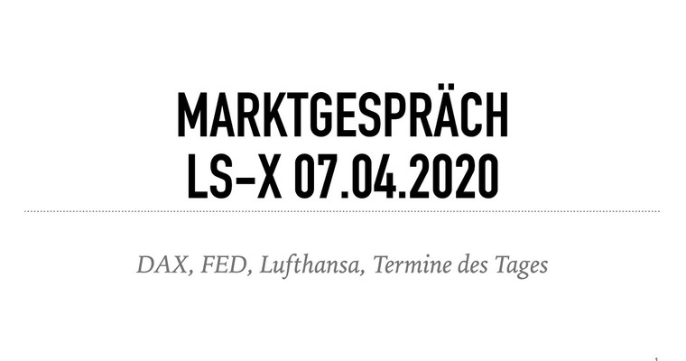 Marktgespräch 07.04.2020 mit der LS-X über den DAX, Lufthansa, FED