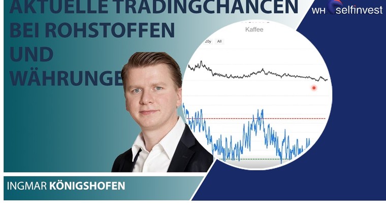 Aktuelle Tradingchancen bei Rohstoffen und Währungen (Ingmar Königshofen)