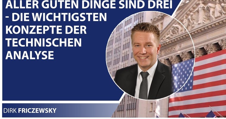 Aller guten Dinge sind drei die wichtigsten Konzepte der technischen Analyse mit Dirk Friczewsky