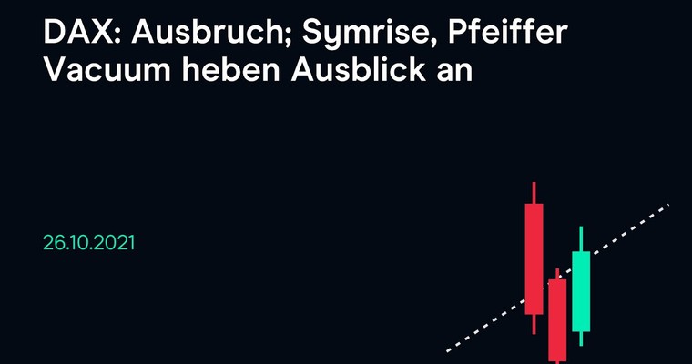 CMC Espresso: DAX: Ausbruch; Symrise, Pfeiffer Vacuum heben Ausblick an